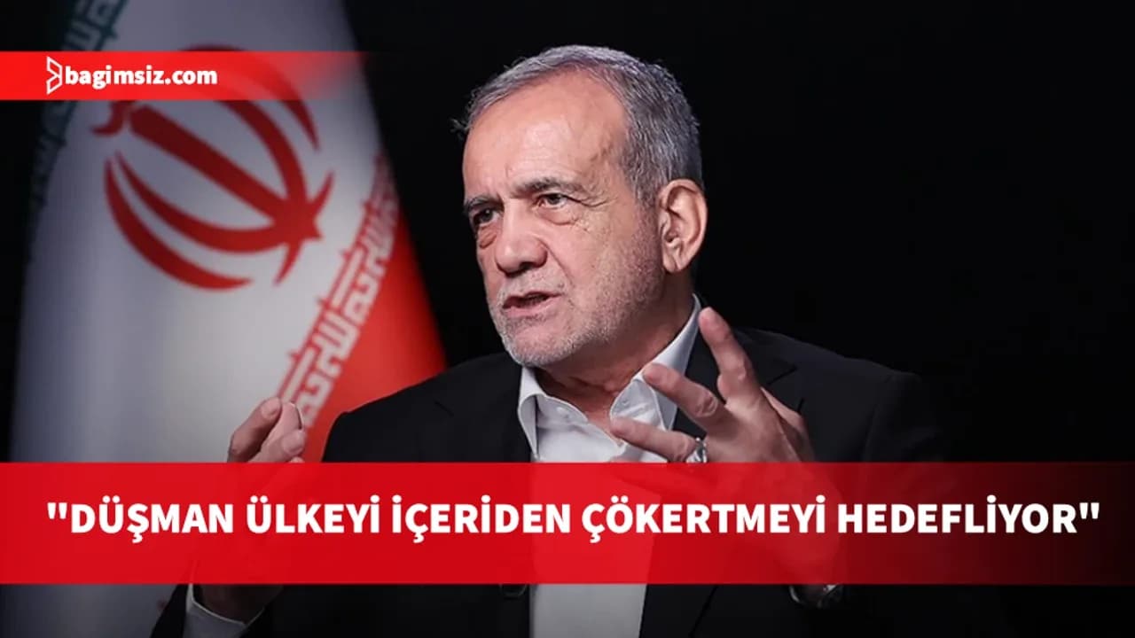 İran Cumhurbaşkanı Pezeşkiyan: Düşman, ülkeyi içeriden çökertmeyi hedefliyor