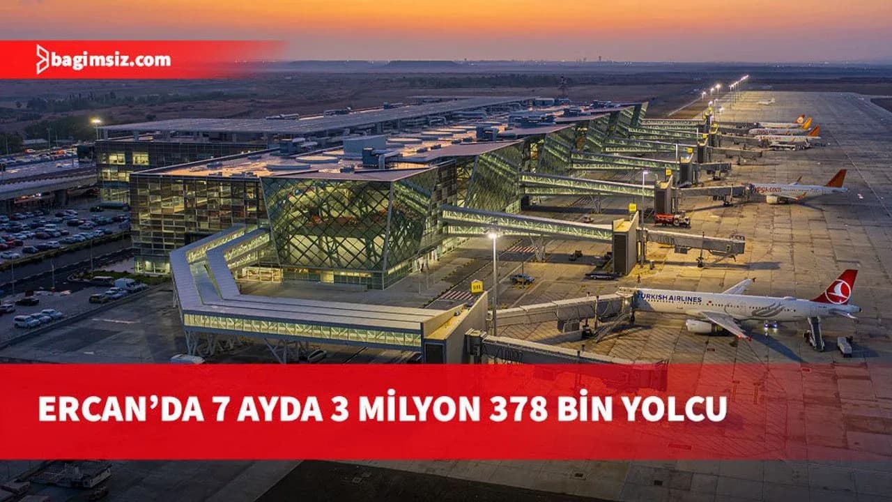 Ercan Havalimanı 7 ayda 3 milyon 378 bin 959 yolcu ağırladı