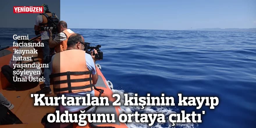 'Kurtarılan 2 kişinin kayıp olduğunu ortaya çıktı'