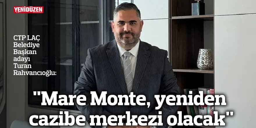 "Mare Monte, yeniden cazibe merkezi olacak"