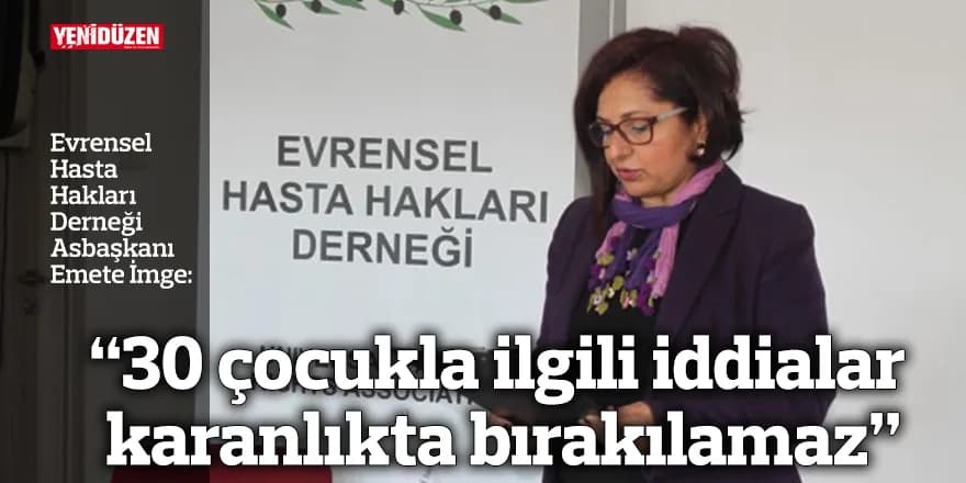 “30 çocukla ilgili iddialar karanlıkta bırakılamaz”