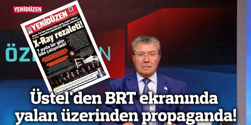 Üstel'den BRT ekranında yalan üzerinden propaganda!