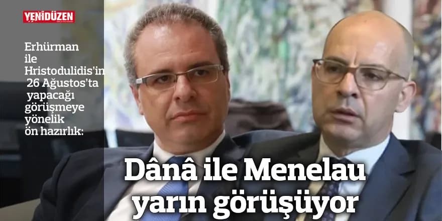 Dânâ ile Menelau yarın görüşüyor