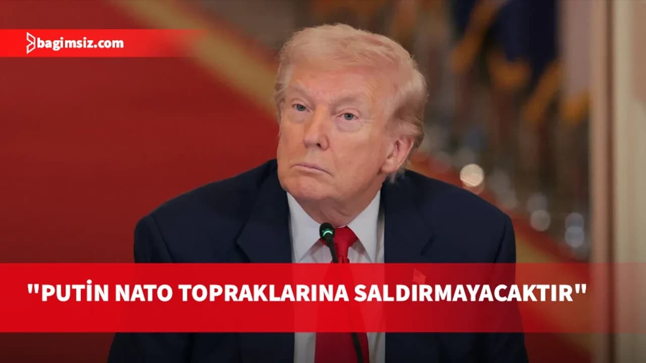ABD Başkanı Trump: Rusya, NATO topraklarına saldırmayacak