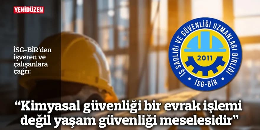 “Kimyasal güvenliği bir evrak işlemi değil yaşam güvenliği meselesidir"