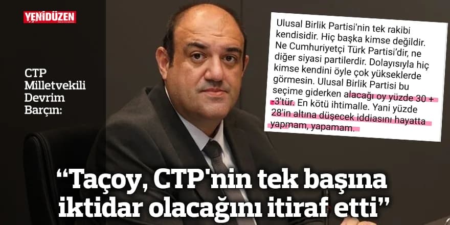 "Taçoy, CTP'nin tek başına iktidar olacağını itiraf etti"