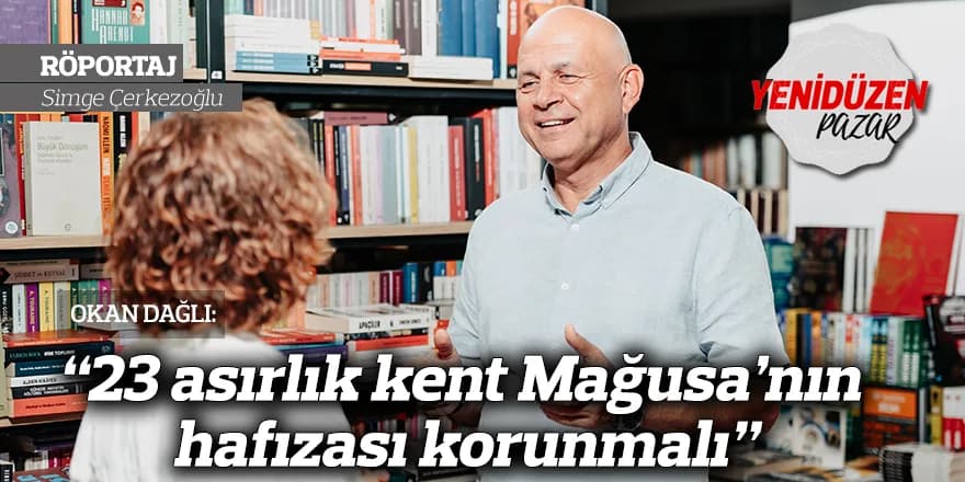 “23 asırlık kent Mağusa’nın hafızası korunmalı”