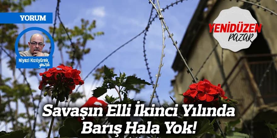 Savaşın Elli İkinci Yılında Barış Hala Yok!