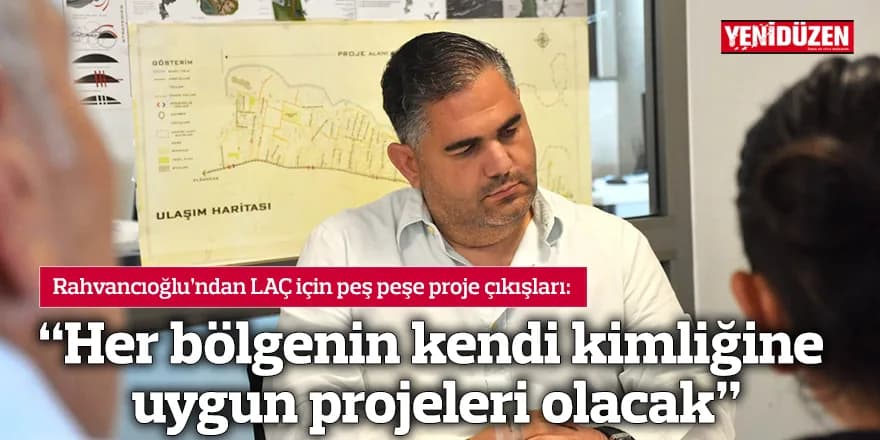 “Her bölgenin kendi kimliğine uygun projeleri olacak”