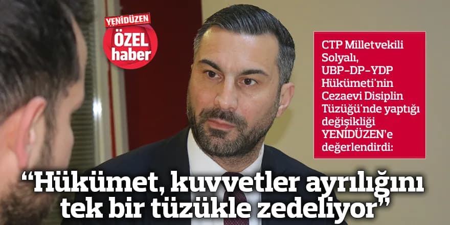 “Hükümet, kuvvetler ayrılığını tek bir tüzükle zedeliyor”