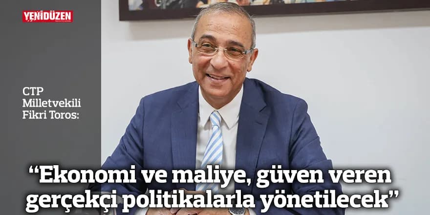 “Ekonomi ve maliye, güven veren gerçekçi politikalarla yönetilecek”