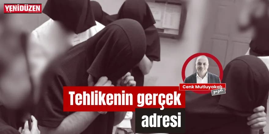 Tehlikenin gerçek adresi