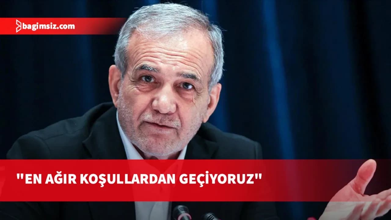 Pezeşkiyan: Ekonomik savaşın en ağır koşullarından geçiyoruz