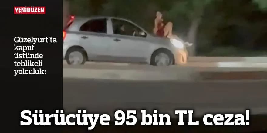 Sürücüye 95 bin TL ceza!