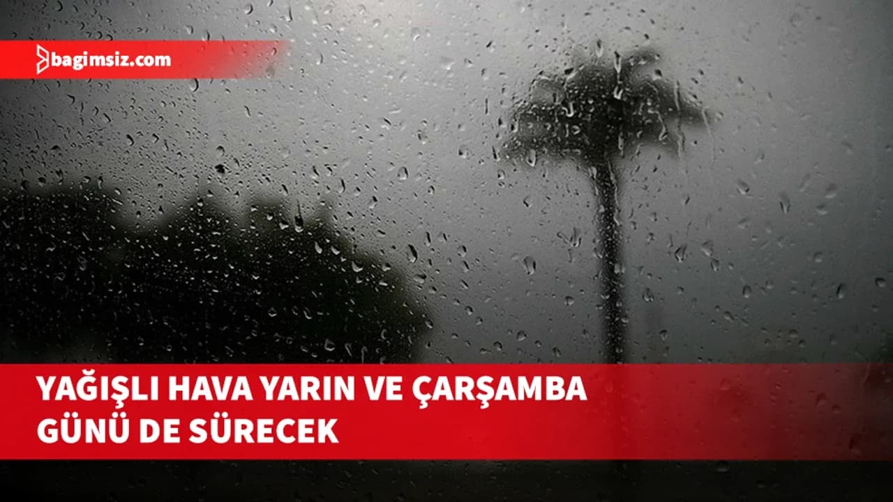 Yağışlı hava yarın ve çarşamba günü de sürecek