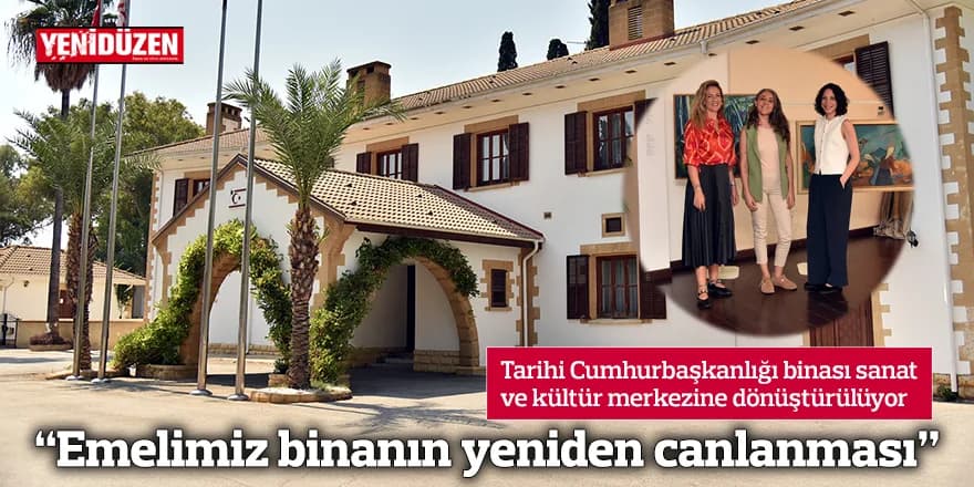 “Emelimiz binanın yeniden canlanması”