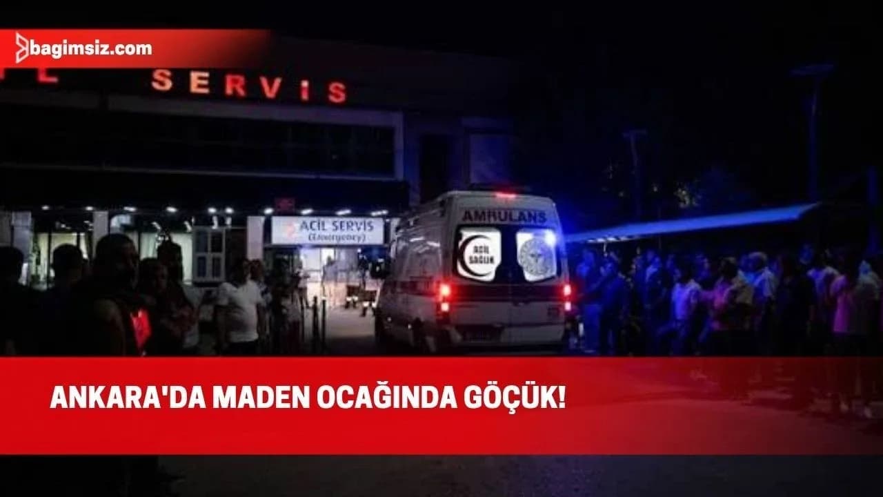 Ankara'da maden kazası: Ölü ve yaralılar var