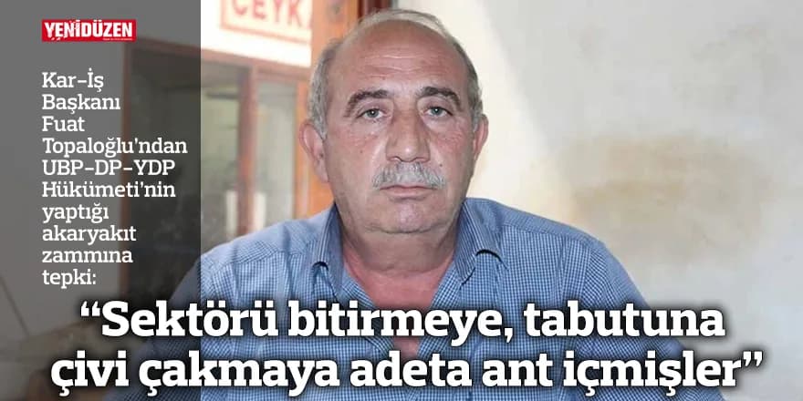 “Sektörü bitirmeye, tabutuna çivi çakmaya adeta ant içmişler”