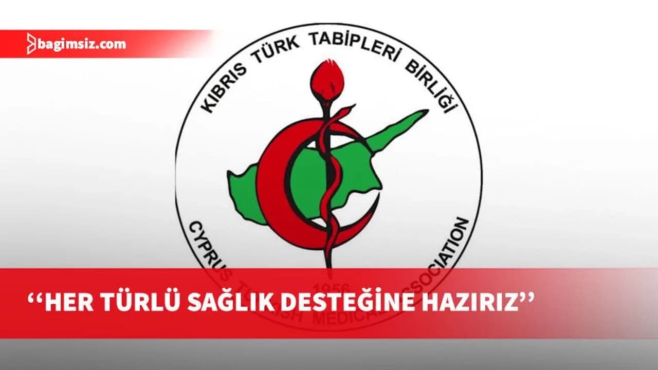 Tabipler Birliği: Her türlü sağlık desteği ve iş birliğine hazırız