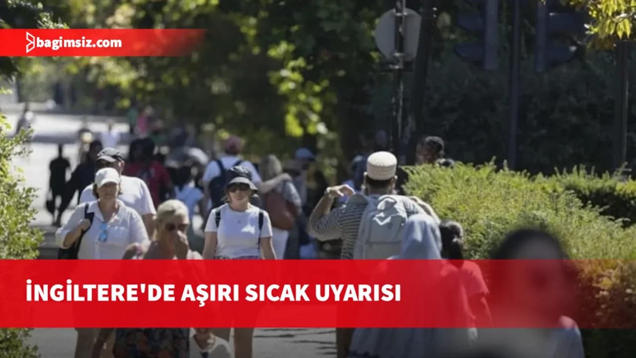 İngiltere Meteoroloji Ofisi uyardı: Sıcaklıklar perşembe günü 36 dereceyi aşabilir