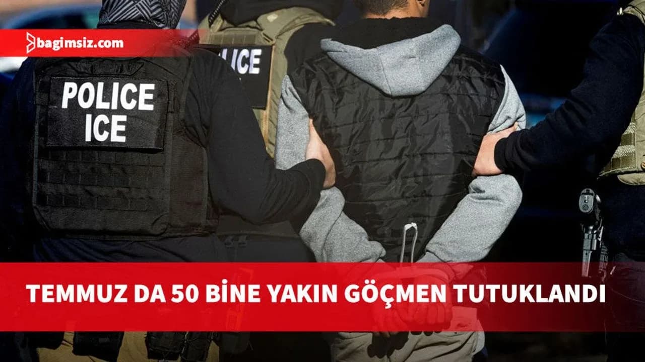 ABD'de ICE birimleri, Temmuz ayında 50 bine yakın göçmeni gözaltına aldı