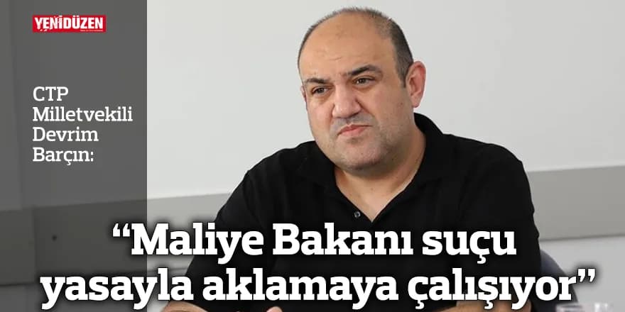 “Maliye Bakanı suçu yasayla aklamaya çalışıyor”