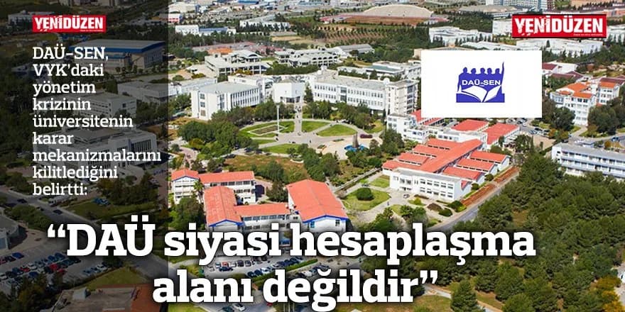 “DAÜ siyasi hesaplaşma alanı değildir”