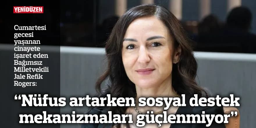 "Nüfus artarken sosyal destek mekanizmaları güçlenmiyor"