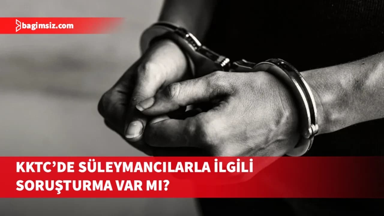 KKTC’de Süleymancılarla ilgili soruşturma var mı?