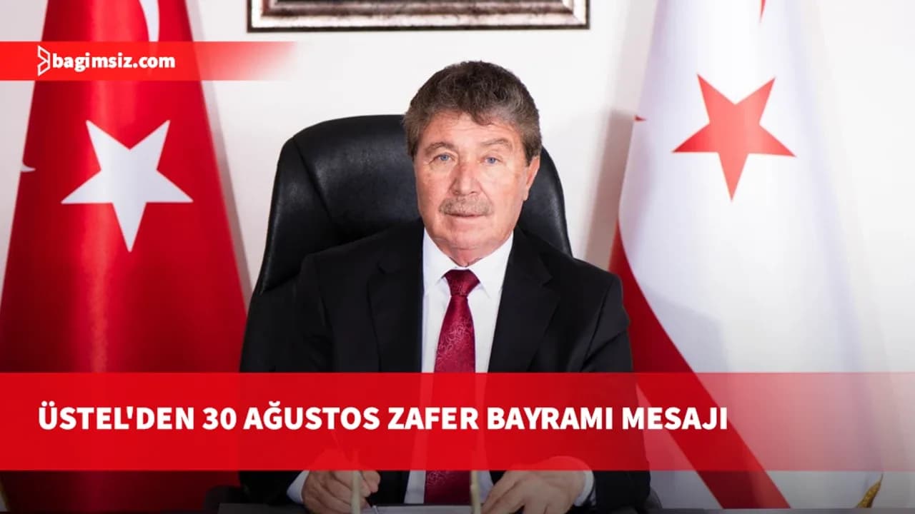 Üstel: Bağımsızlık irademizin tarihe altın harflerle yazıldığı gün