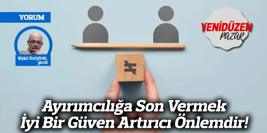 Ayırımcılığa Son Vermek İyi Bir Güven Artırıcı Önlemdir!
