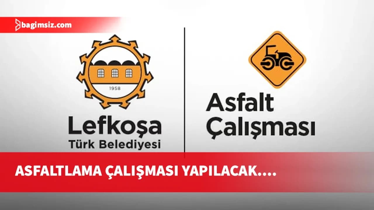 Lefkoşa’da bugünden itibaren asfaltlama çalışmaları başlıyor