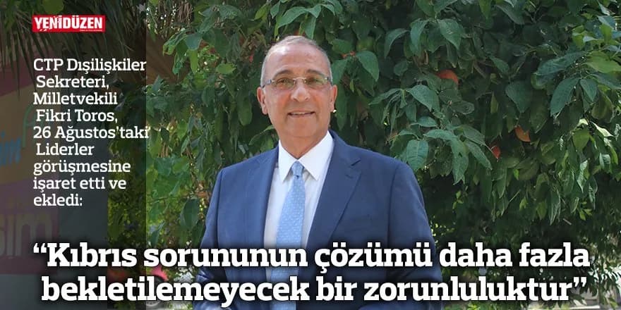 “Kıbrıs sorununun çözümü daha fazla bekletilemeyecek bir zorunluluktur”