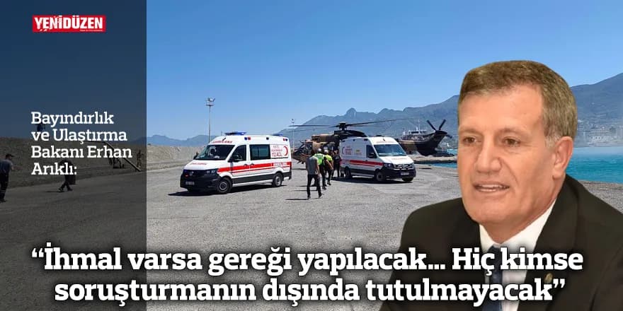 Arıklı: “İhmal varsa gereği yapılacak… Hiç kimse soruşturmanın dışında tutulmayacak”