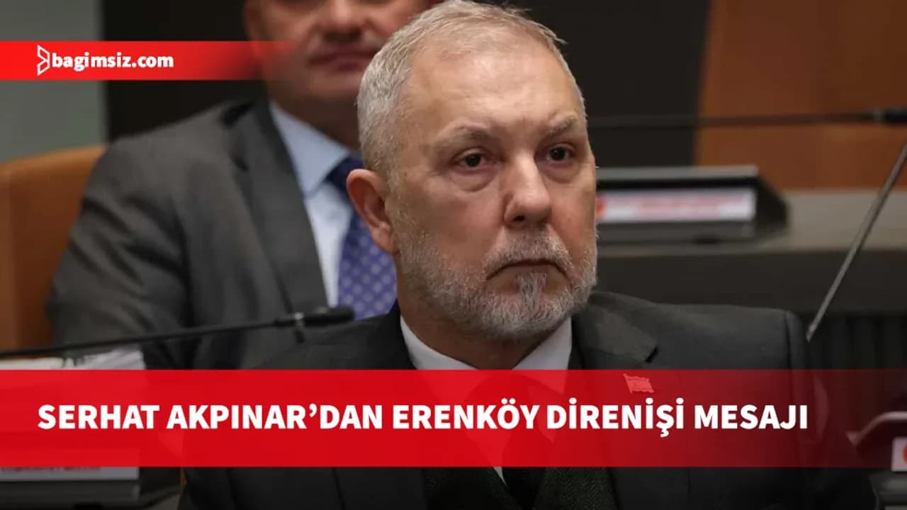 Akpınar: Erenköy bir halkın “Ben buradayım” dediği yerdir