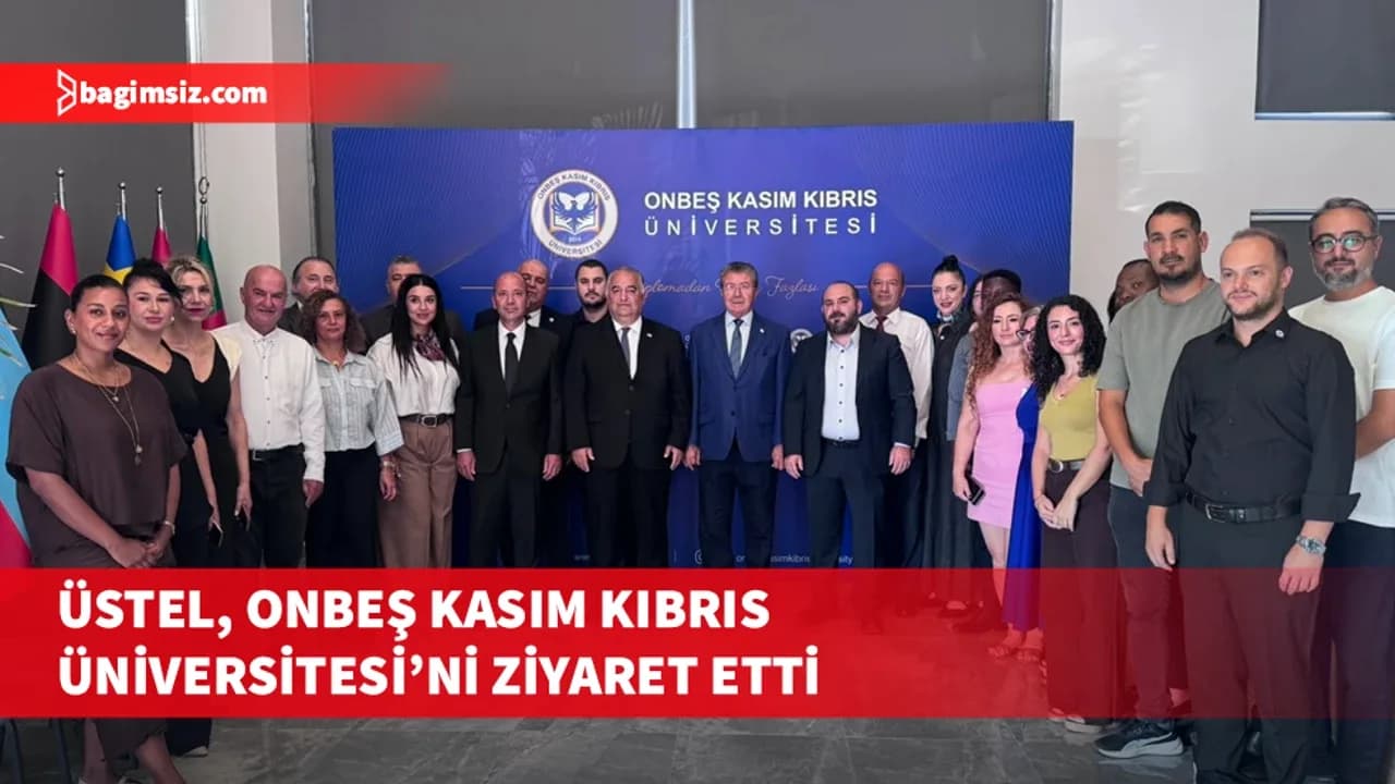 Üstel, Onbeş Kasım Kıbrıs Üniversitesi’ni ziyaret etti