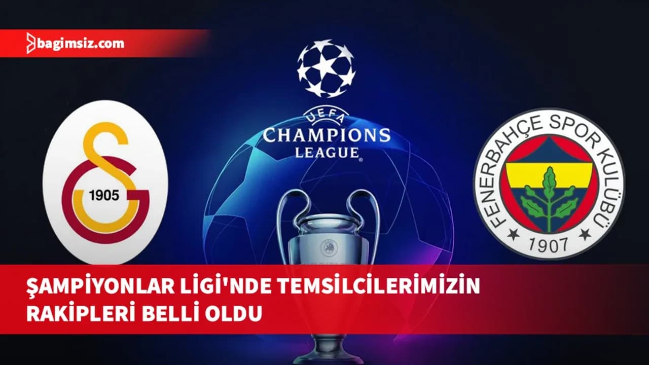 Galatasaray ve Fenerbahçe'nin Şampiyonlar Ligi'ndeki rakipleri belli oldu