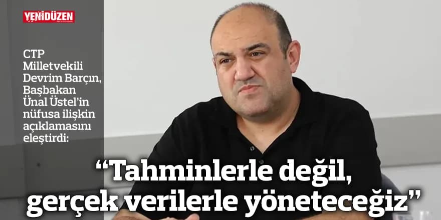 “Tahminlerle değil, gerçek verilerle yöneteceğiz”