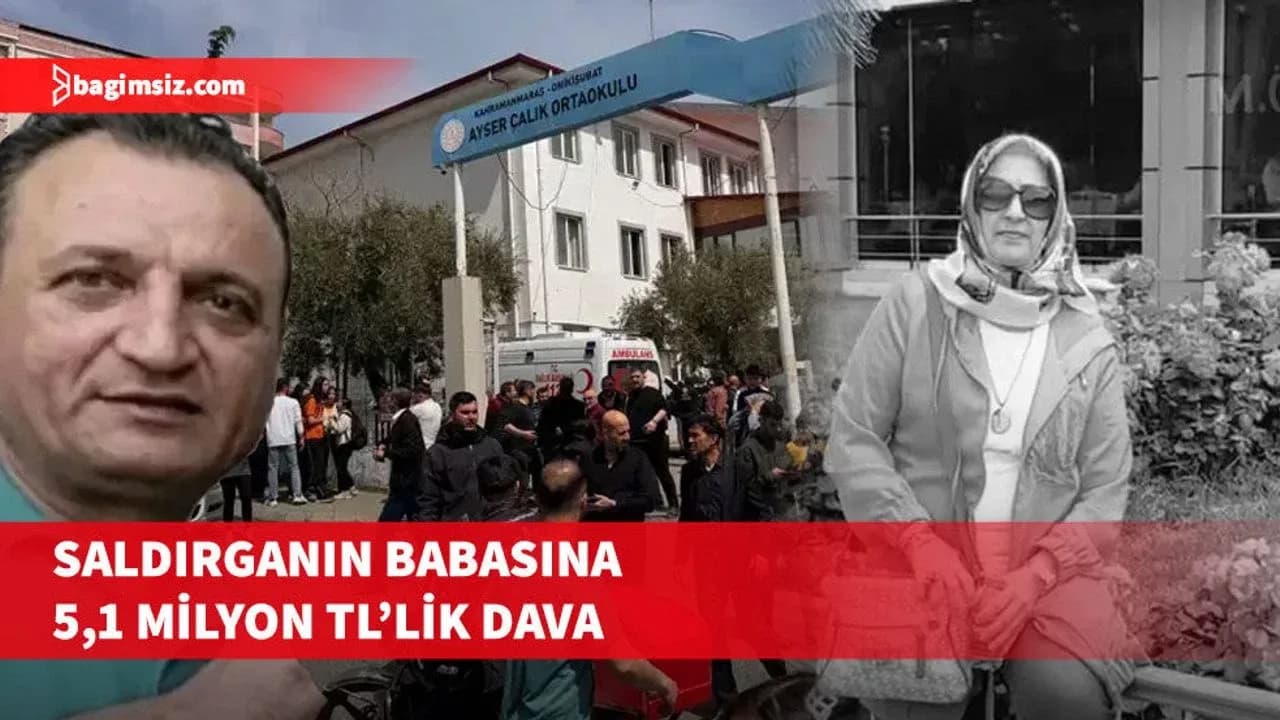 Kahramanmaraş’taki okul saldırısında saldırganın babasına ihtiyati haciz kararı