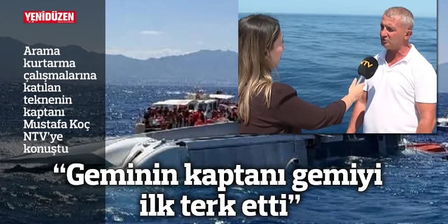 “Geminin kaptanı gemiyi ilk terk etti”