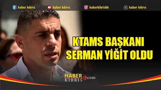 KTAMS Başkanı Serman Yiğit oldu