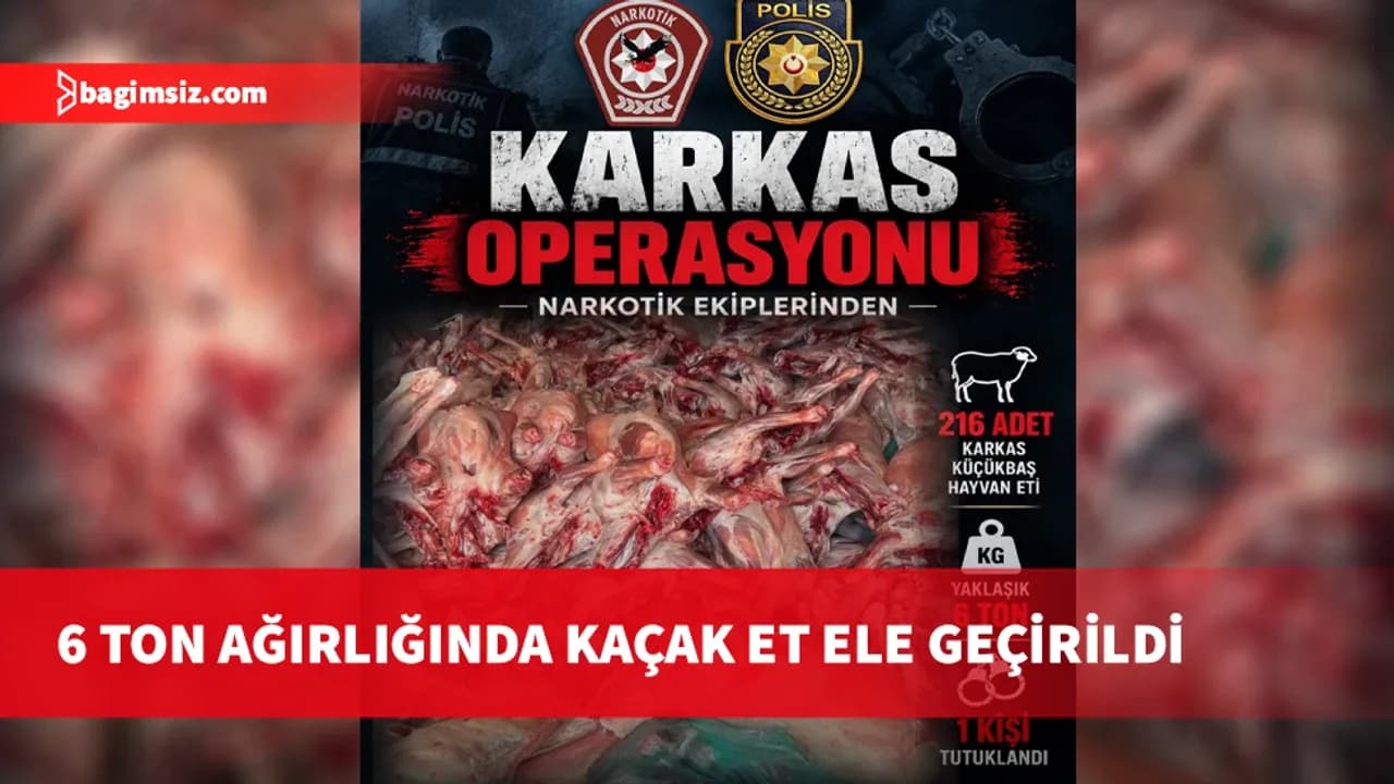 “Karkas Operasyonu” kapsamında altı ton kaçak et ele geçirildi