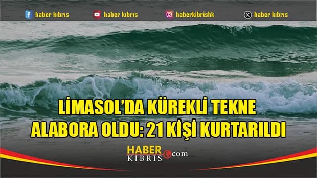 Limasol’da Kürekli Tekne Alabora Oldu: 21 Kişi Kurtarıldı