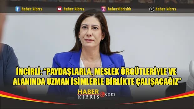 İncirli: “Paydaşlarla, meslek örgütleriyle ve alanında uzman isimlerle birlikte çalışacağız”