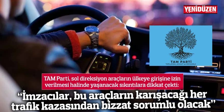 “İmzacılar, bu araçların karışacağı her trafik kazasından bizzat sorumlu olacak”