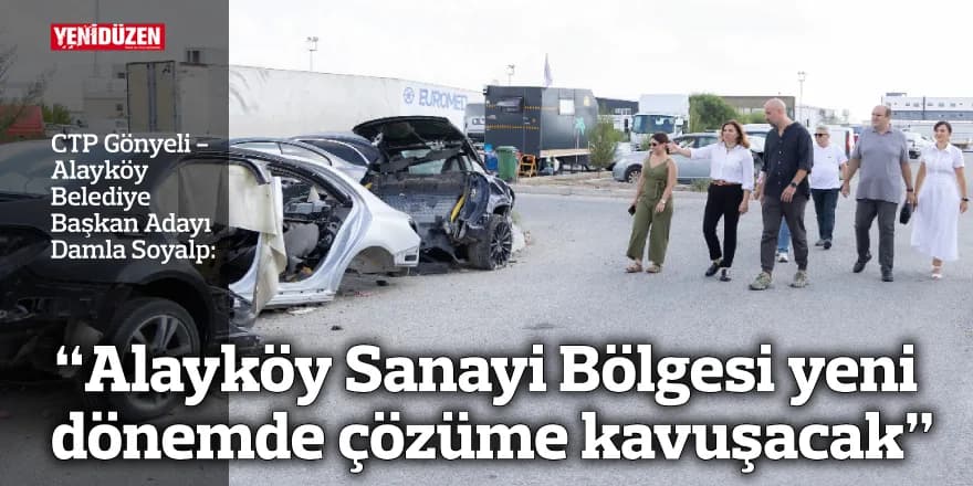 Soyalp: “Alayköy Sanayi Bölgesi yeni dönemde çözüme kavuşacak”