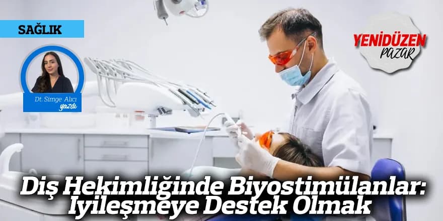 Diş Hekimliğinde Biyostimülanlar: İyileşmeye Destek Olmak