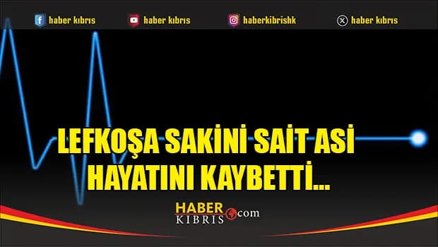 Lefkoşa sakini Sait Asi hayatını kaybetti…
