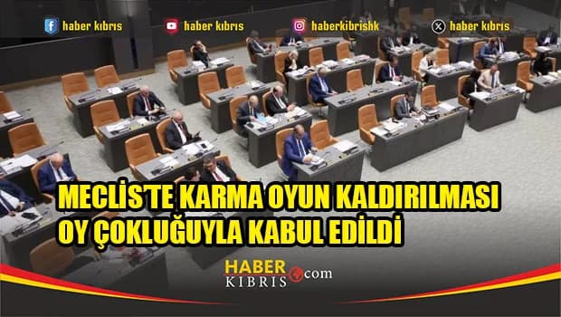 Meclis’te karma oyun kaldırılması oy çokluğuyla kabul edildi