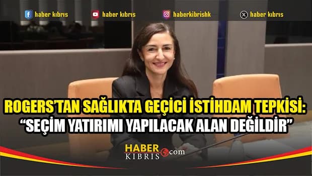 Sağlık Bakanlığı’nın 90 kişilik geçici istihdamına Rogers’tan tepki